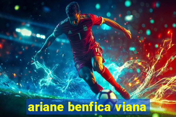 ariane benfica viana